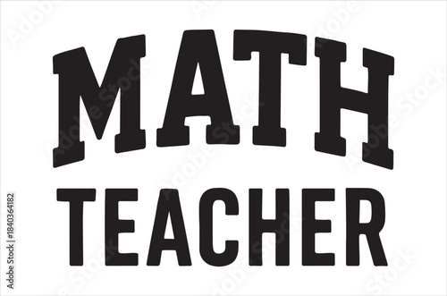 Bold black lettering displays the words math teacher stacked vertically showcasing a clear educational theme