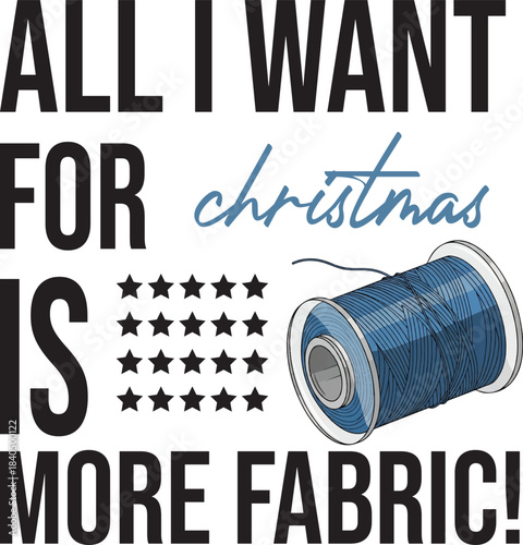 All I Want For Christmas Is More Fabric Sewing T- Shirt Design Art & Illustration
