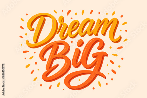 Dream Big motivational lettering showcasing bold handwritten typography. Features bright orange gradients, playful strokes