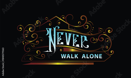 NEVER WALK ALONE lettering custom style design