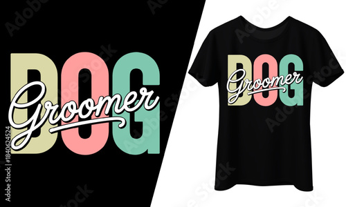 Dog Groomer, Pet Care, T-Shirt Design.