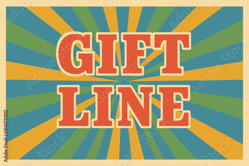Retro Gift Poster. Gift Line ? Retro Poster; slab serif font, balanced centered layout; soft halftone rays and