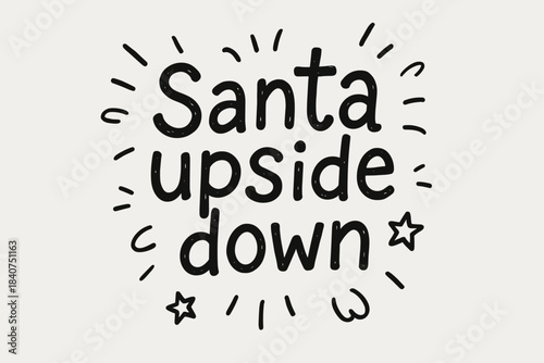 Santa Upside Down. In the middle, the word ?Santa upside down? written in doodle hand-drawn style.