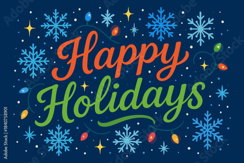 Holiday Cheerful Scene. "A cheerful 'Happy Holidays' script in vibrant colors with snowflakes and twinkling
