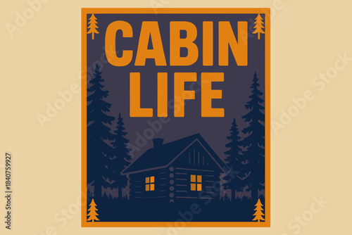 Retro Cabin Poster. Cabin Life ? Retro Poster (alt): condensed bold sans with cabin silhouette and pine frame;