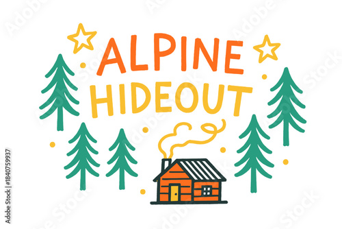Alpine Hideout Doodle. Alpine Hideout ? Doodle / Sketch: hand-drawn uneven letters; doodled trees, smoke, and