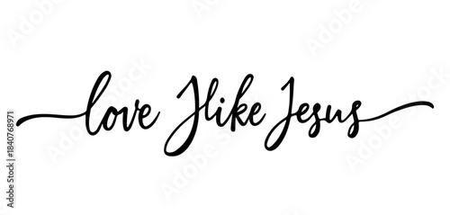Love Like Jesus calligraphy black inspirational Christian quote