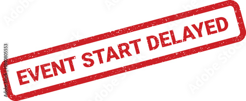 A bold red textured rubber stamp sign indicating EVENT START DELAYED with a distressed effect for important announcements