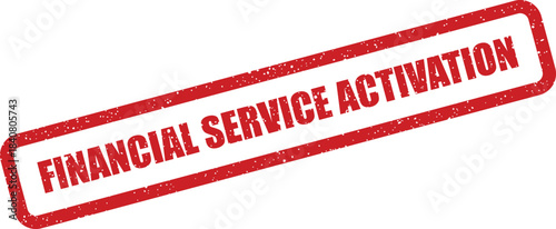 A distressed red rectangular rubber stamp features the phrase Financial Service Activation in bold lettering