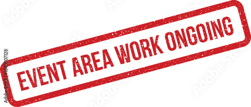 A rectangular grunge stamp displaying the message event area work ongoing with textured effect