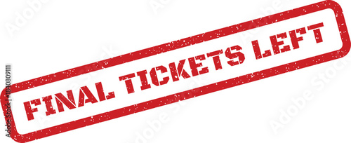 A red distressed rubber stamp with text FINAL TICKETS LEFT clearly indicating limited availability or sales nearing an end