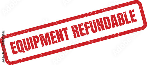 A textured red grunge style stamp showing the phrase equipment refundable for return policies