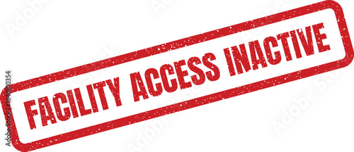 A textured rubber stamp with the clear warning FACILITY ACCESS INACTIVE indicating a deactivated entry status