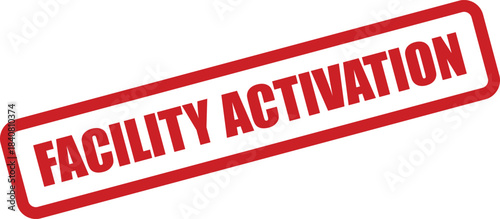 A textured rubber stamp with the bold message FACILITY ACTIVATION indicating the successful initiation of a new system