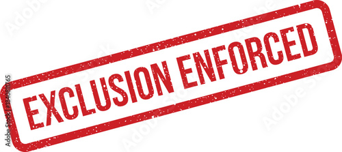 Diagonal grunge effect rubber stamp with EXCLUSION ENFORCED text, indicating strict implementation of rules