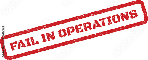 Distressed red rectangular rubber stamp impression reading FAIL IN OPERATIONS for indicating procedural issues