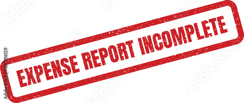 Distressed red rubber stamp signaling an expense report is incomplete and requires additional information or review