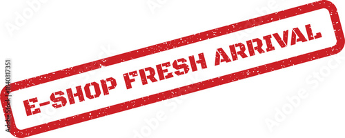E SHOP FRESH ARRIVAL text presented on a red grunge rubber stamp for new product announcements