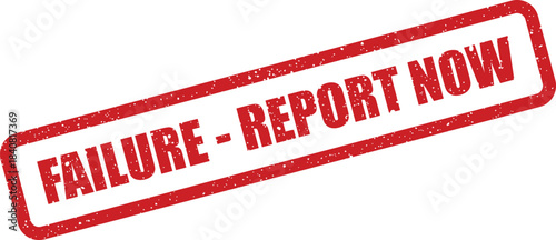 Embossed red rubber stamp with a grunge texture urging to report an identified failure immediately