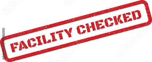 Grunge textured red rubber stamp with the message Facility Checked for official document marking