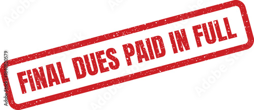 Grungy rectangular stamp featuring prominent text FINAL DUES PAID IN FULL signifying complete financial settlement