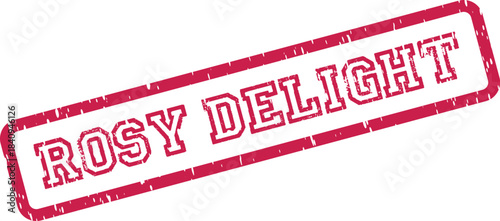Weathered red rubber stamp mark with Rosy Delight text for joyful and pleasurable declarations
