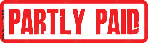Bold red 'Partly Paid' grunge rubber stamp illustration, a transparent image for accounting