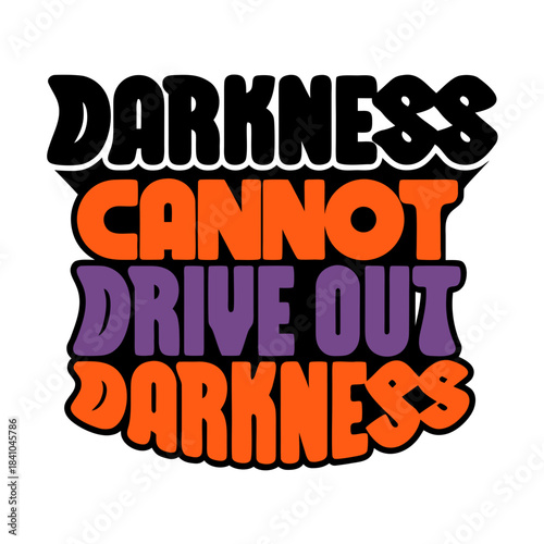 Darkness cannot drive out darkness quote typography
