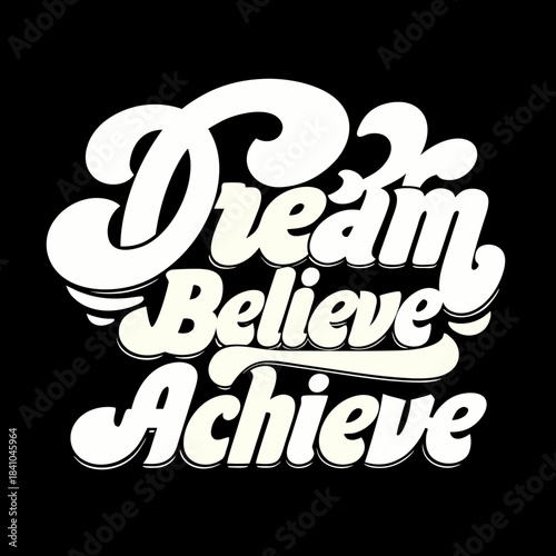 Dream Believe Achieve retro script text lettering