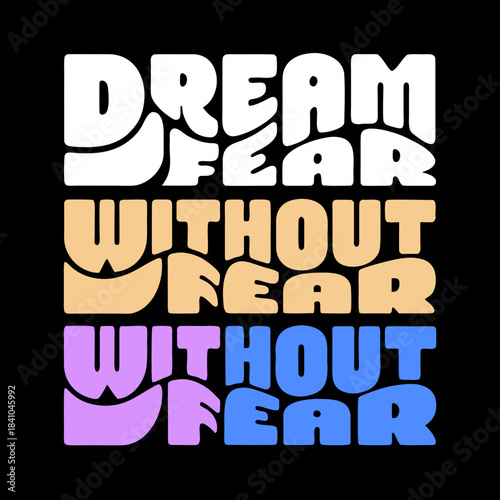 Dream Without Fear text graphic typography lettering