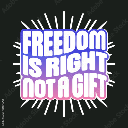 Freedom is Right Not a Gift bold vector text typography