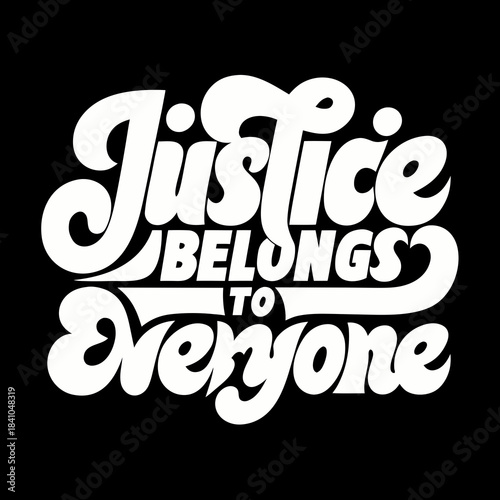 Justice belongs to everyone bold white lettering equality