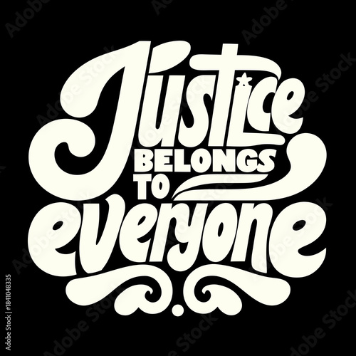 Justice belongs to everyone bold serif text equality
