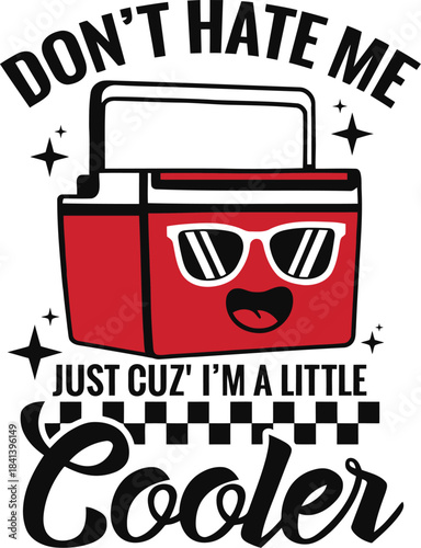 Dont hate me just cuz im a little cooler funny cooler pun design