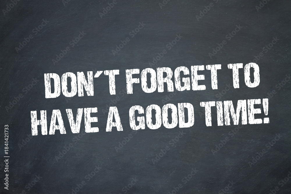 Fototapeta premium Don't forget to have a good time!