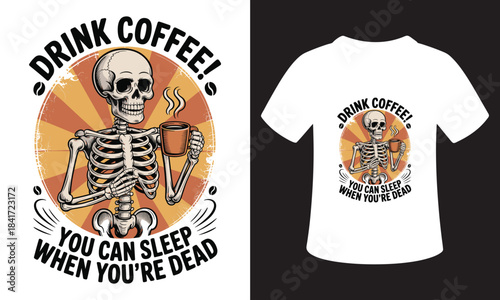 Skeleton drinking coffee with text you can sleep when you are dead