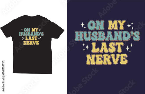 Funny Wife Quote T‑Shirt Design with On My Husband’s Last Nerve Text