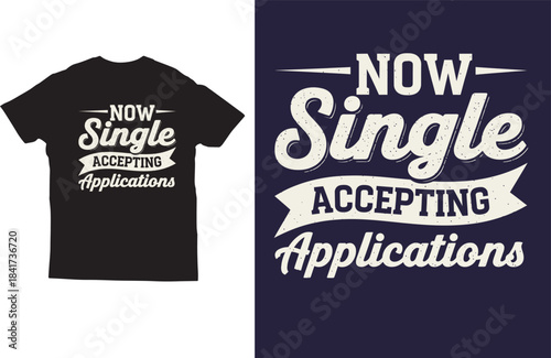 Funny Single T‑Shirt Design with Accepting Applications Quote