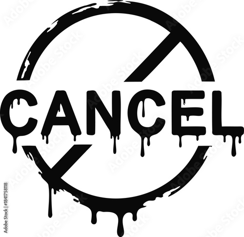Cancellation concept grunge rubber stamp sign or prohibited symbol illustration of dripping ink text