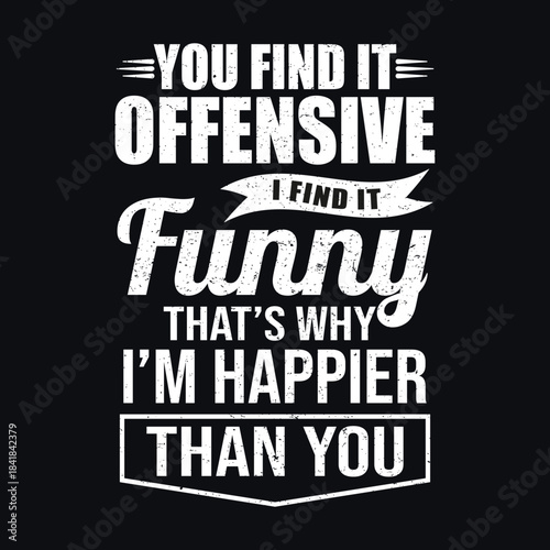 Wallpaper Mural Funny Sarcastic Typography T-Shirt Design – You Find It Offensive I Find It Funny – Vintage Distressed Quote Vector Torontodigital.ca