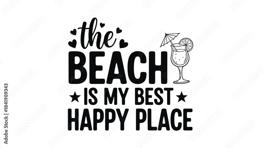 Obraz premium The beach is my best happy place, a fun summer vacation quote with a tropical drink and hearts.