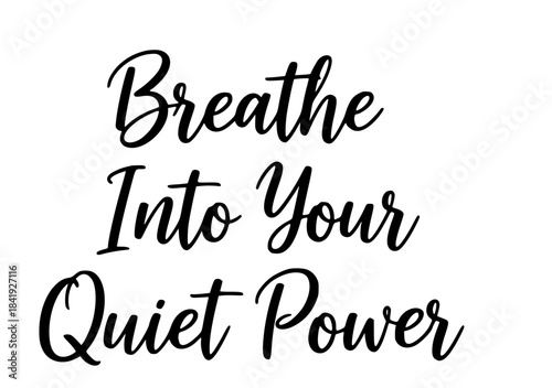 Breathe into your quiet power inspirational quote black calligraphy typography design motivational positive affirmation self care wellness message