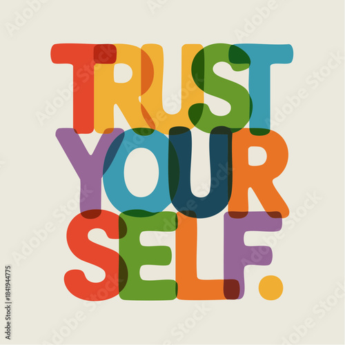 trust your self: vibrant affirmation in layered color, radiating confidence, clarity, and creative strength
