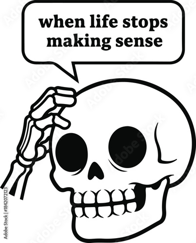 Vector illustration of a confused cartoon skull scratching its head, accompanied by a speech bubble containing the relatable slogan "when life stops making sense."