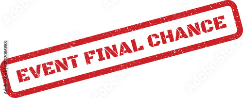 Prominent red grunge rubber stamp reading EVENT FINAL CHANCE, signifying a last opportunity or deadline for participation