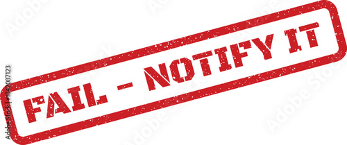 Rectangular distressed rubber stamp indicating fail notify it, suggesting immediate action for process discrepancies