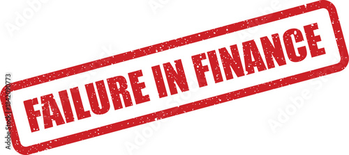Red grunge rubber stamp clearly stating a failure message regarding financial matters or business issues