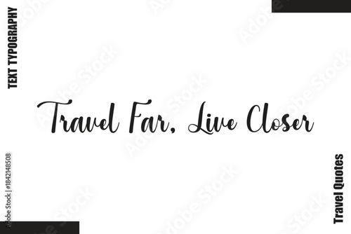 Travel Far, Live Closer Travel Life Inspiration Quote Text Lettering