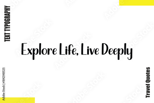 Explore Life, Live Deeply Typography Travel Quotes Text saying
