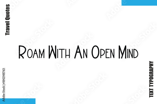 Roam With An Open Mind   Sarcastic Travel Typography Quotes